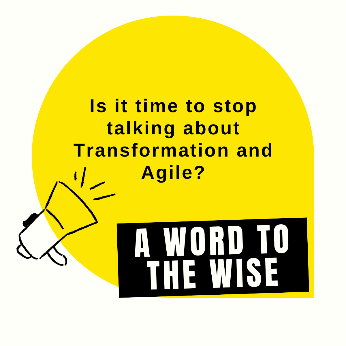 Time to stop talking about Transformation and Agile?