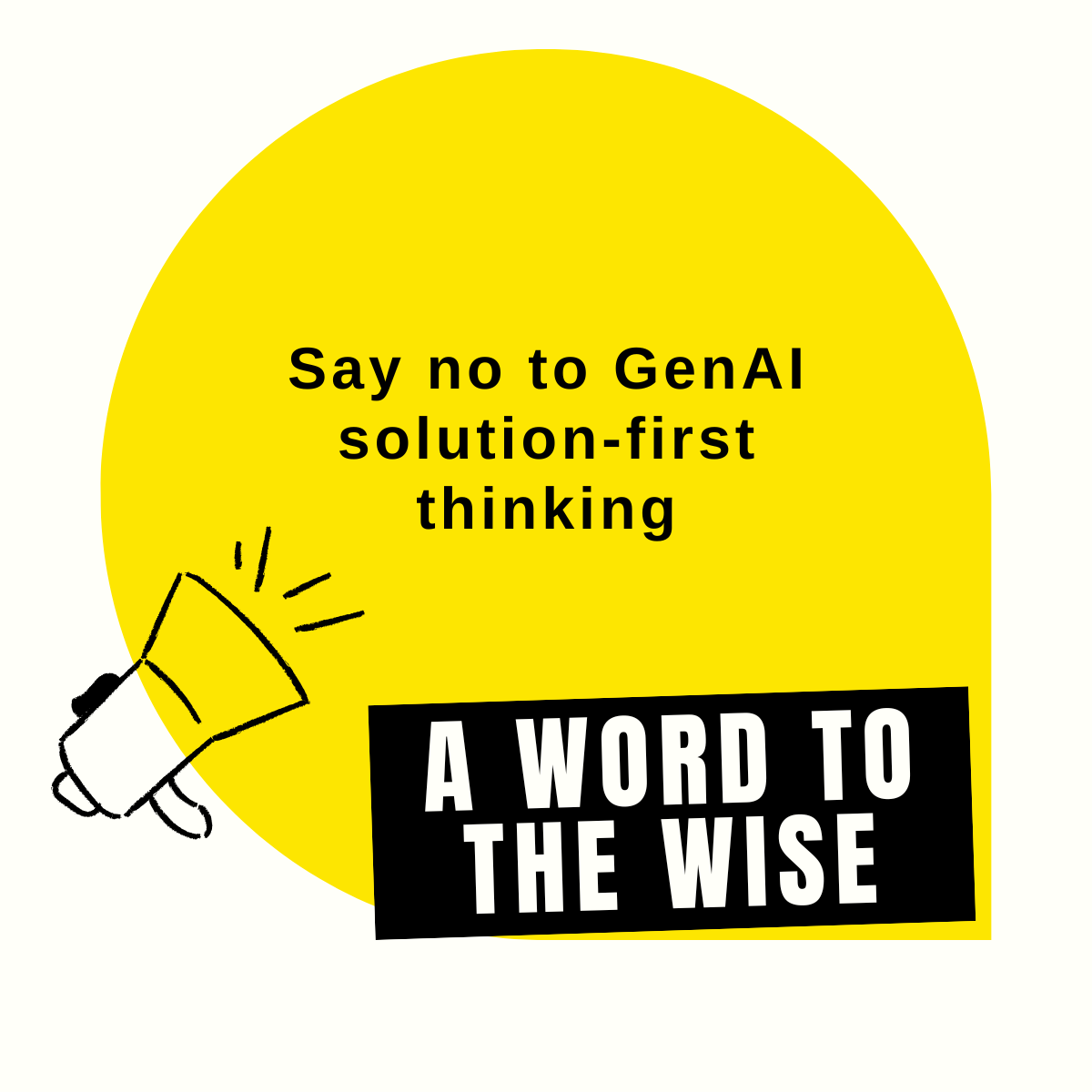 Say No to GenAI solution-first thinking